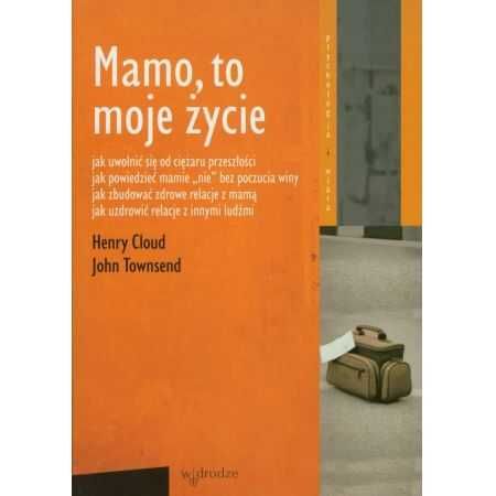 Mamo,to moje życie Henry Cloud John Townsend jak nowa