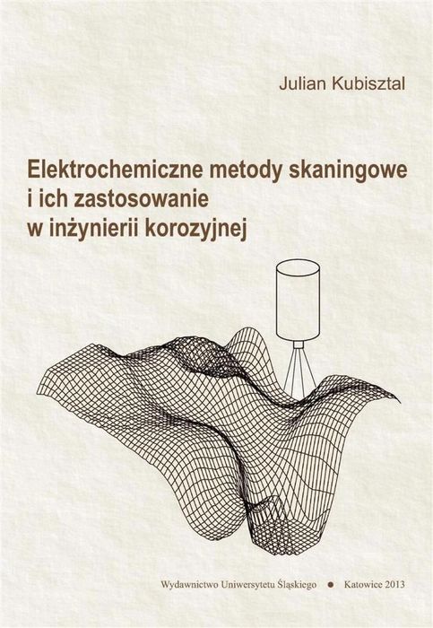 Elektrochemiczne metody skaningowe i ich. Wydawnictwo Uniwersytetu Ś