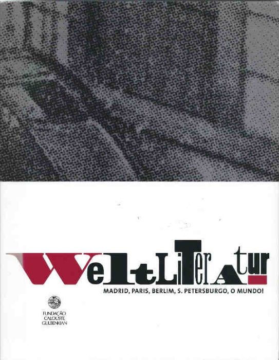Weltliteratur - Madrid, Paris, Berlim, S. Petersburgo, o Mundo!