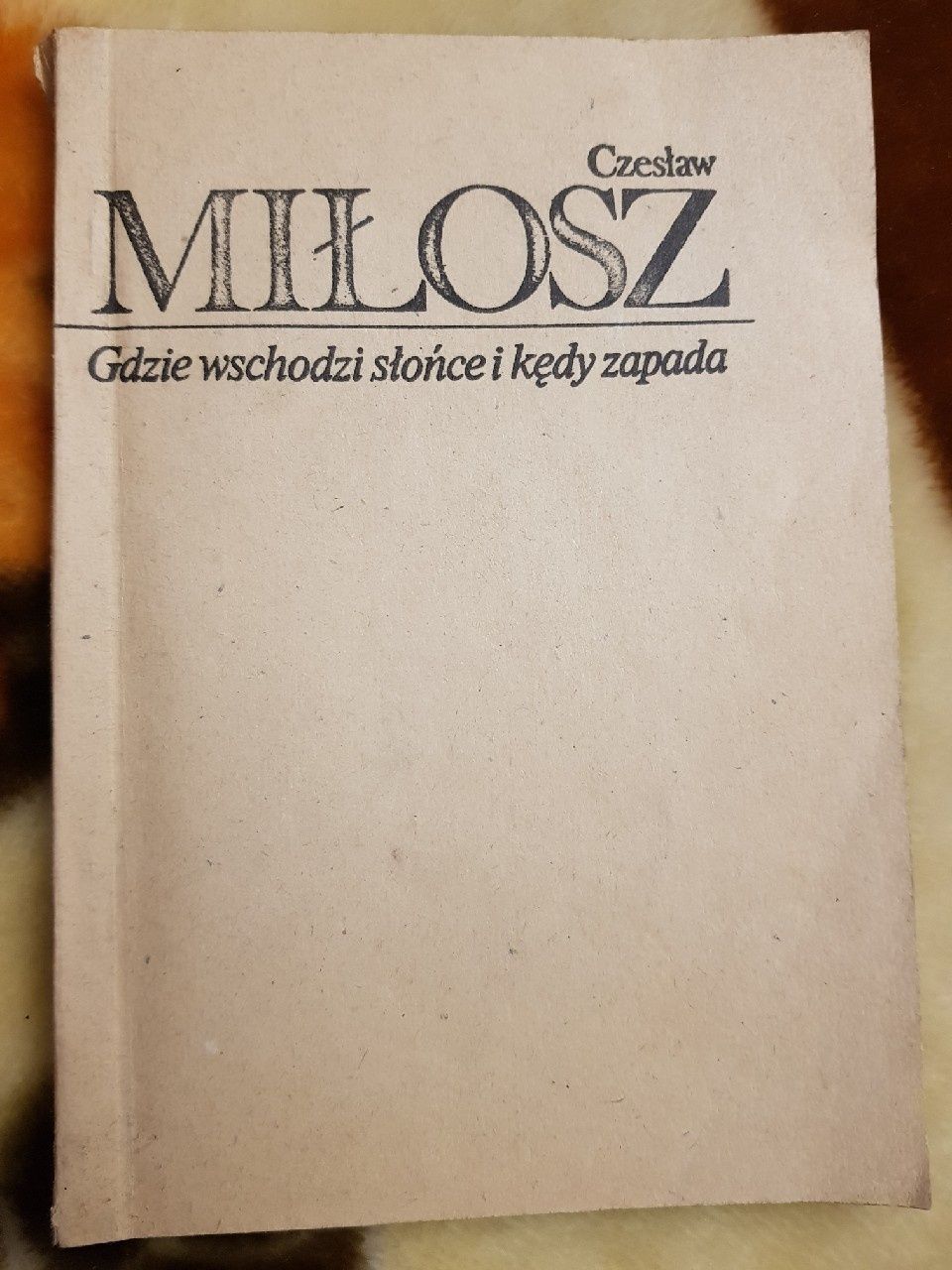 Gdzie wschodzi słońce i kędy zapada Czesław Miłosz