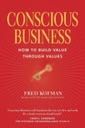 Conscious Business: How to Build Value Through Values Fred Kofman