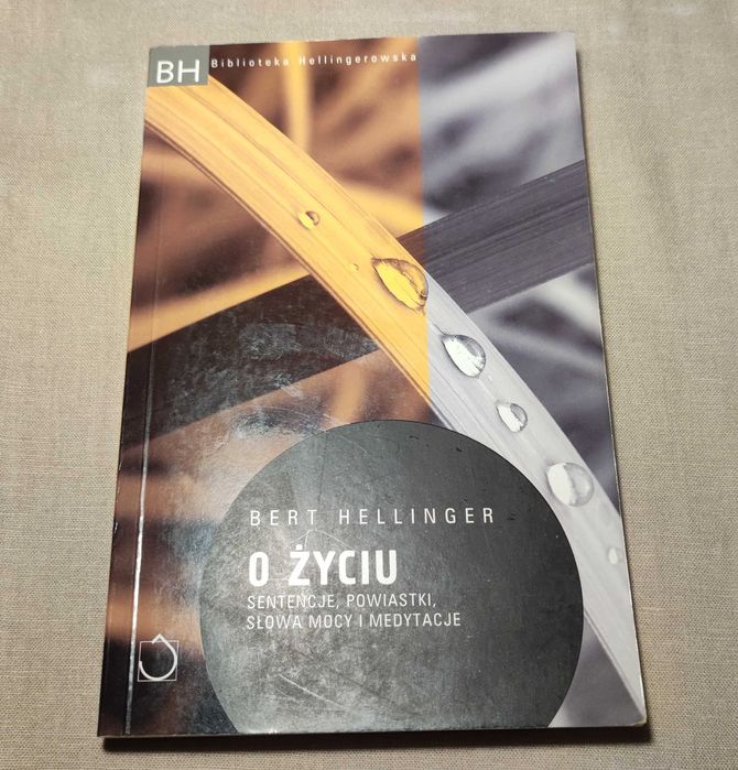 Bert Hellinger O Życiu : Sentencje, powiastki, słowa mocy i medytacje