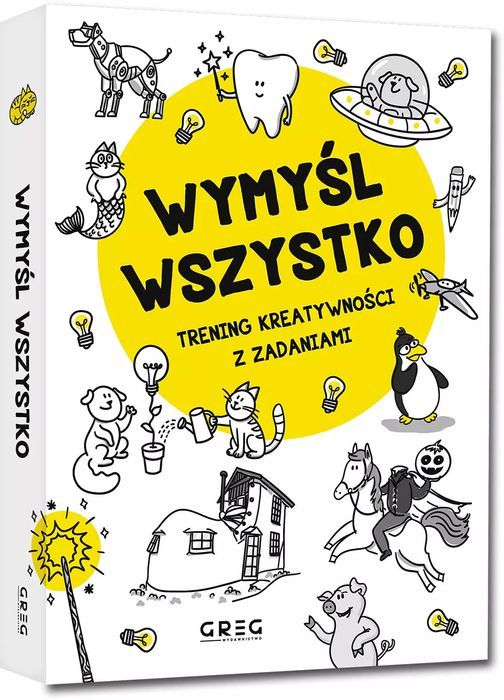 Wymyśl wszystko. Trening kreatywności z zadaniami. Greg