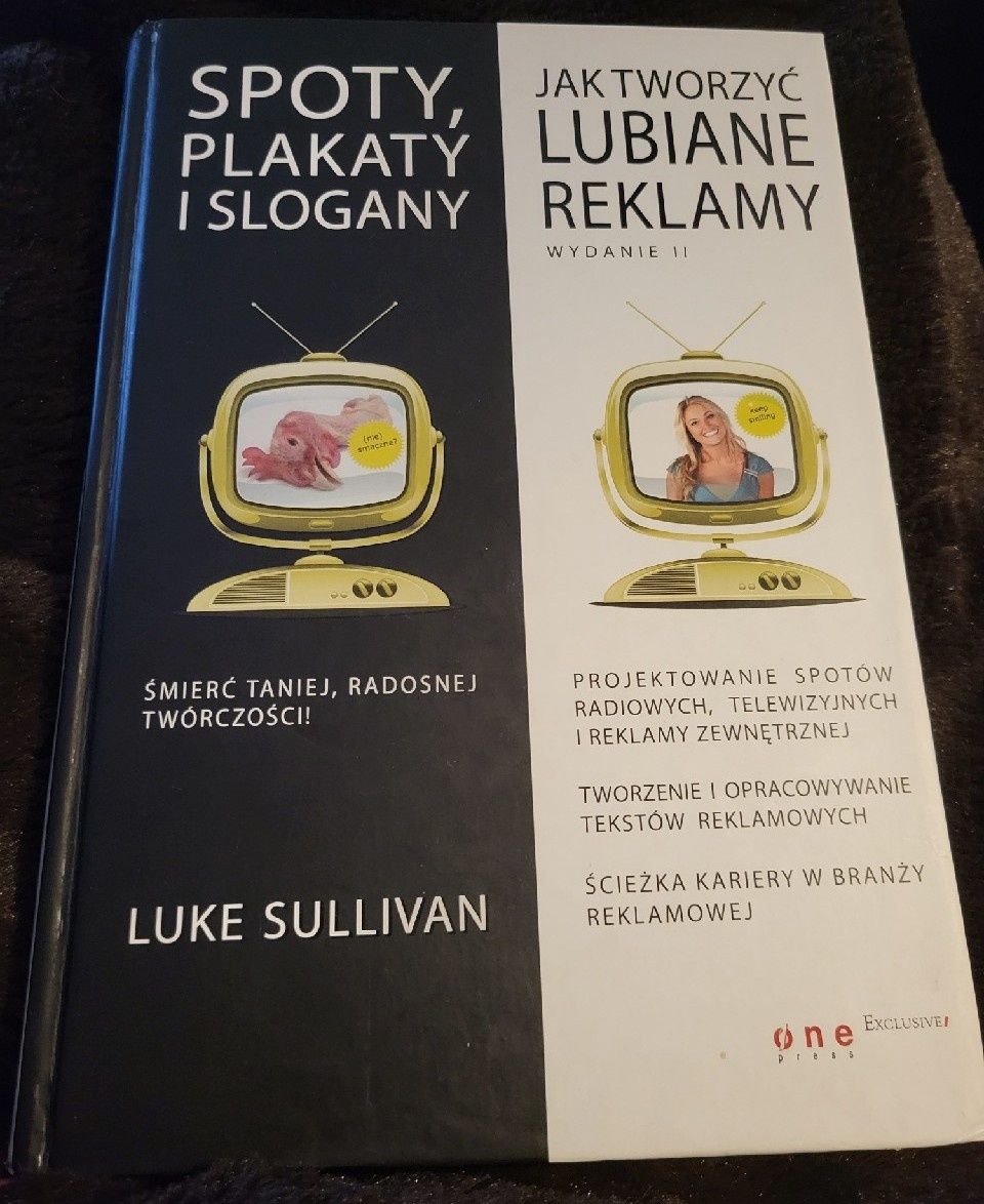 Jak tworzyć lubiane reklamy. Spoty plakaty i slogany - Luke Sullivan