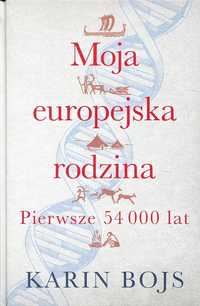 Moja europejska rodzina. Pierwsze 54 000 lat . Karin Bojs