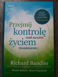 Przejmij kontrolę nad swoim życiem Przewodnik po NLP Bandler