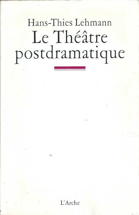 Le thêatre postdramatique - Hans-Thies Lehmann