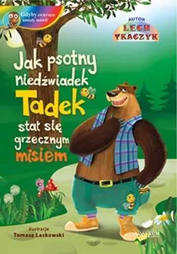 Jak psotny niedźwiadek Tadek stał się grzecznym.. - Lech Tkaczyk