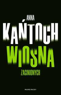 Anna Kańtoch - Wiosna zaginionych [książka nowa, bestsellerowa seria]