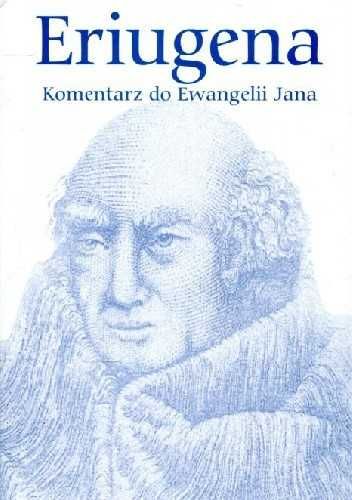 Jan Szkot Eriugena - Komentarz do Ewangelii Jana