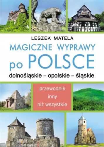 Magiczne wyprawy po Polsce. Dolnośląskie... - Leszek Matela