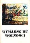 WYMARSZ KU WOLNOŚCI Jan Józef Kasprzyk - Marsz I Kompanii Kadrowej