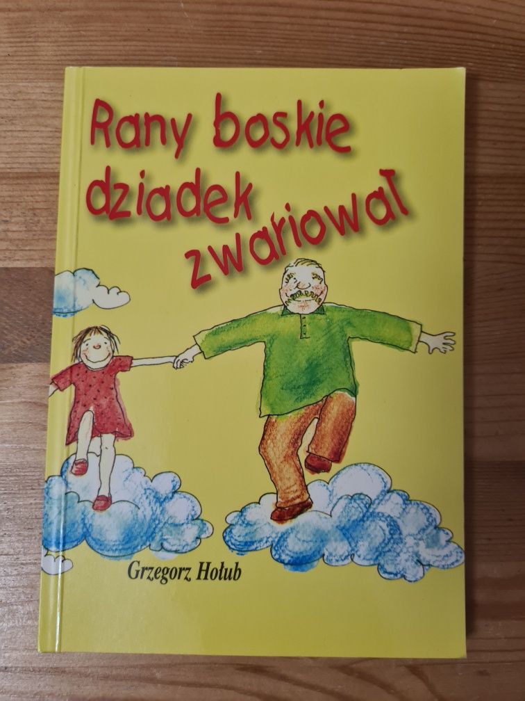 Rany boskie dziadek zwariował - Grzegorz Hołub