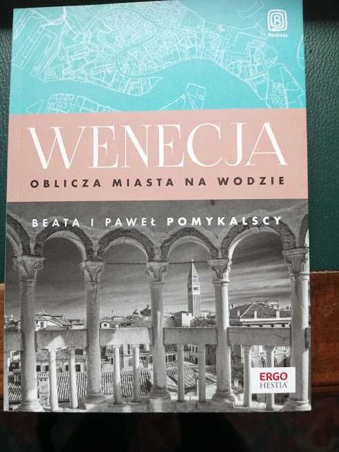 Wenecja. Oblicza miasta na wodzie - Beata i Paweł Pomykalscy