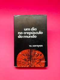 Um Dia no Crepúsculo do Mundo - W. Saroyan
