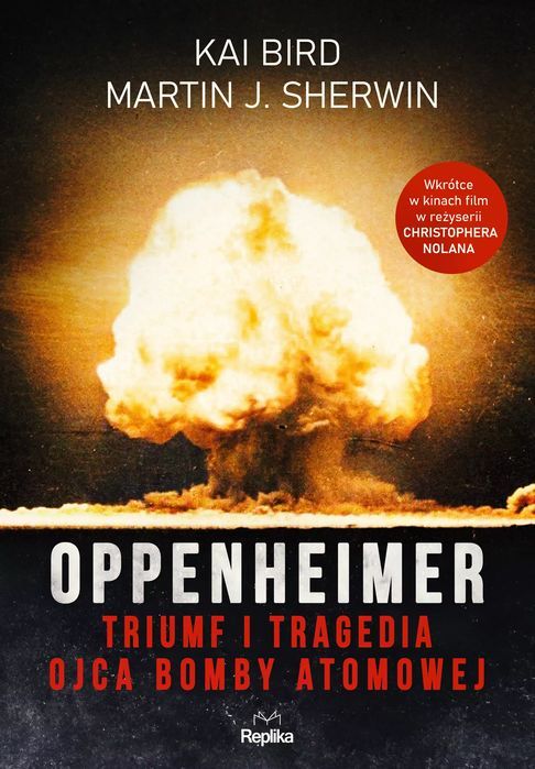 Oppenheimer. Triumf i tragedia ojca bomby atomowej. Replika