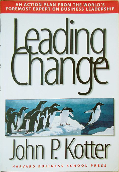 Leading Change. John P. Kotter. Harvard Business School Press, 1996