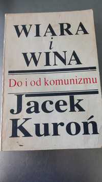 Jacek Kuroń. Wiara i wina. Do i od komunizmu.