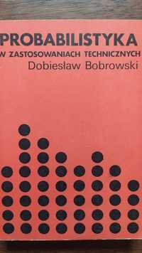 Probabilistyka w zastosowaniach technicznych - Dobiesław Bobrowski