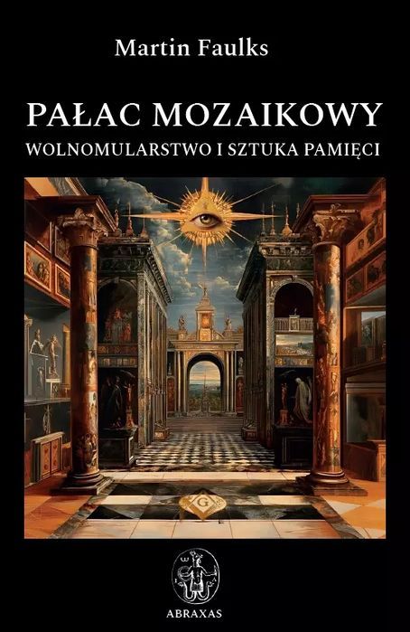 Pałac mozaikowy. Wolnomularstwo i sztuka pamięci. Wydawnictwo Abraxas