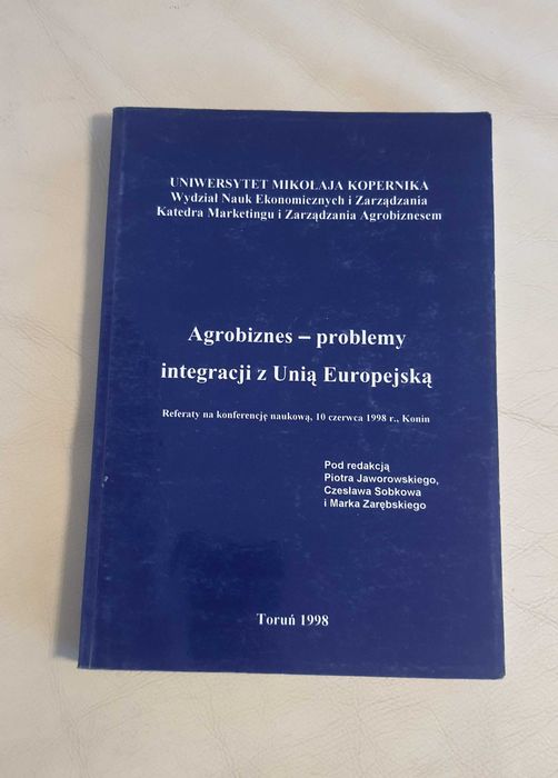 Agrobiznes - problemy integracji z Unią Europejską UMK Toruń 1998