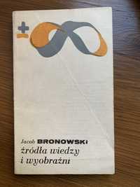 Jacob Bronowski Źródła wiedzy i wyobraźni