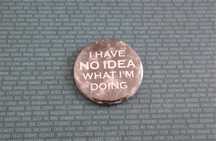 Przypinka pin "I have no idea what I'm doing"
