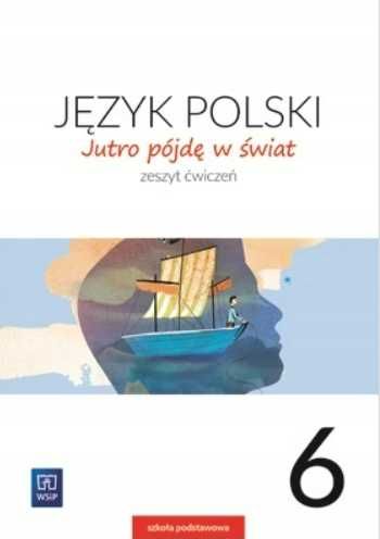 Jutro pójdę w świat Język polski Klasa 6 Zeszyt ćwiczeń
