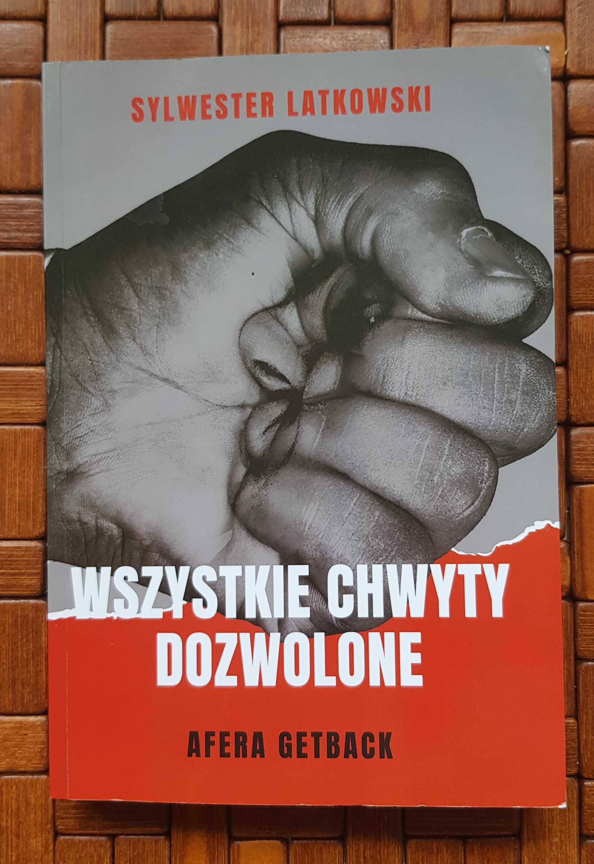 Wszystkie chwyty dozwolone "Afera Getback" - Sylwester Latkowski