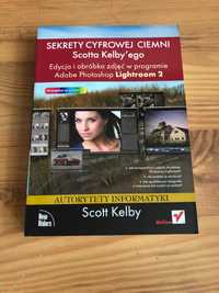 Sekrety cyfrowej ciemni Scotta Kelbyego. Edycja i obróbka zdjęć