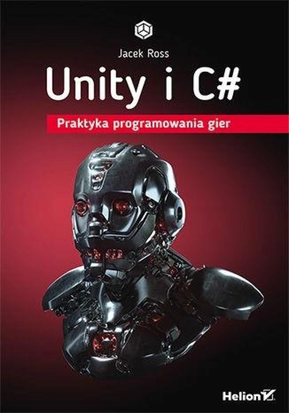 Unity i C#. Praktyka programowania gier Helion Jacek Ross Rok wydania: