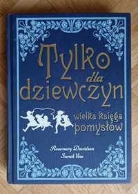 "Tylko dla dziewczyn: Wielka Księga Pomysłów" - Rosemary Davidson