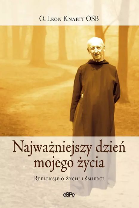 Najważniejszy Dzień Mojego Życia. Refleksje O Życiu I Śmierci Espe