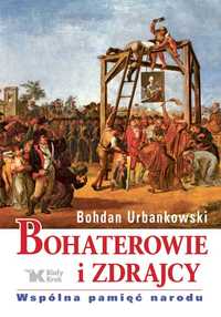 Bohaterowie i zdrajcy w,2022
Autor: Urbankowski Bohdan