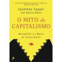 O Mito do Capitalismo - Monopólios e a Morte da Concorrência