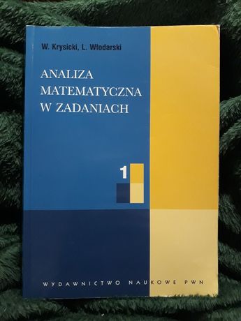 Analiza Matematyczna w Zadaniach cz. 1 i cz. 2 W. Krysicki, L.Włodarsk