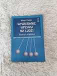 "Wywieranie wpływu na ludzi. Teoria i praktyka" Robert Cialdini