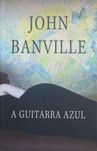 John Banville - A GUITARRA AZUL