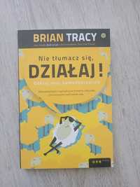 Brian Tracy - Nie tłumacz się, DZIALAJ !