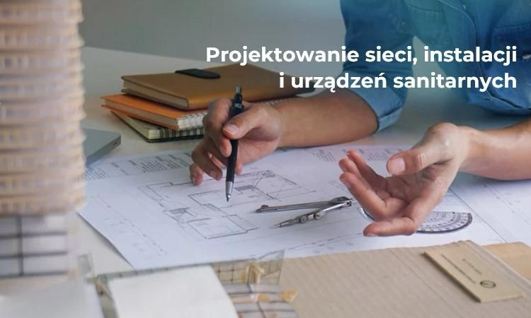 PROJEKTANT kierownik SANITARNY GEODETA
- Projektowanie sieci, insta