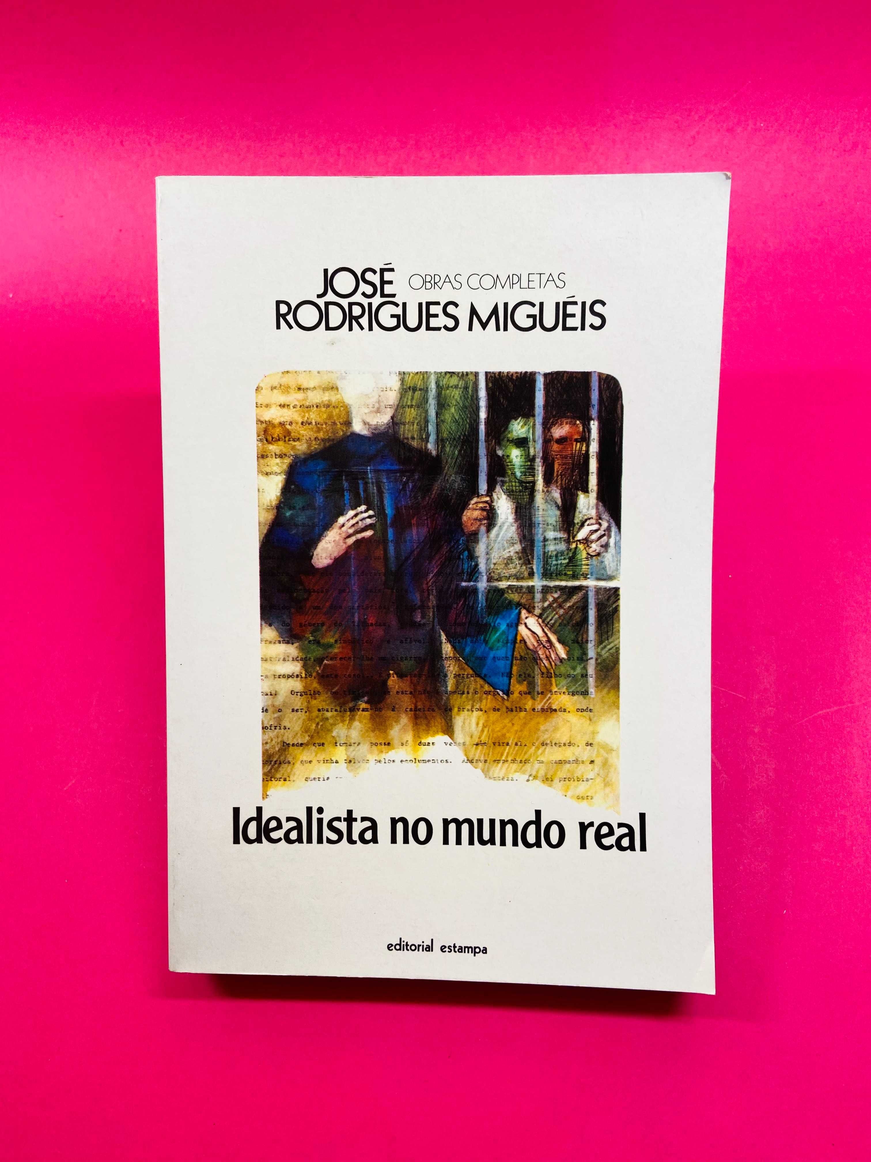 Idealista no Mundo Real - José Rodrigues Miguéis