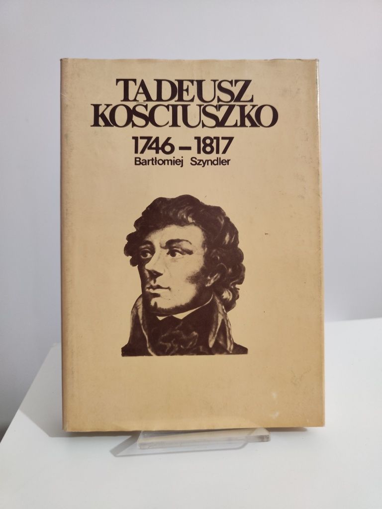 Tadeusz Kościuszko 1746/1817 - Bartłomiej Szyndler