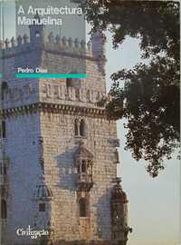 A Arquitectura Manuelina. Pedro Dias. Livraria Civilização, 1988.