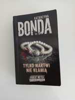Tylko martwi nie kłamią Katarzyna Bonda