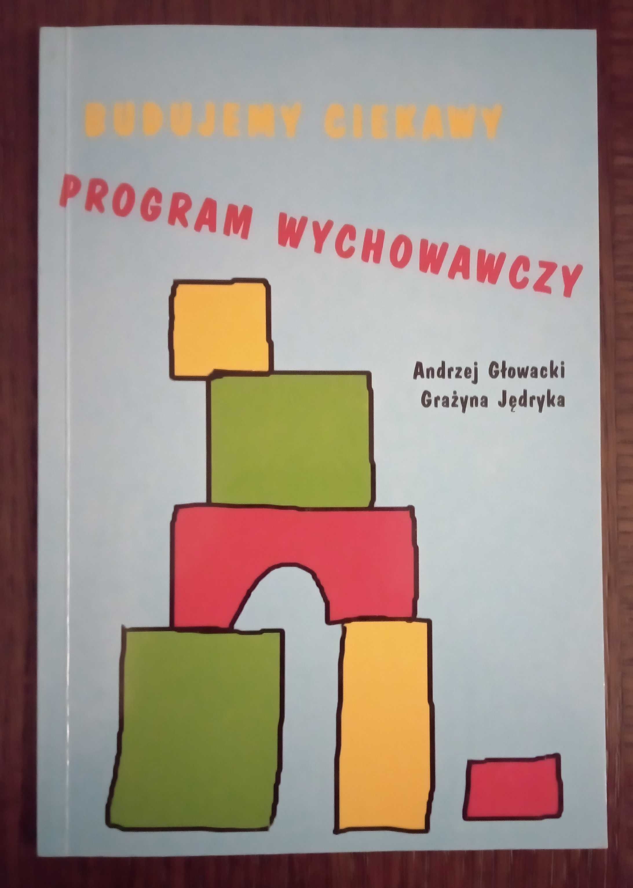 Budujemy ciekawy program wychowawczy - A. Głowacki, G. Jędryka