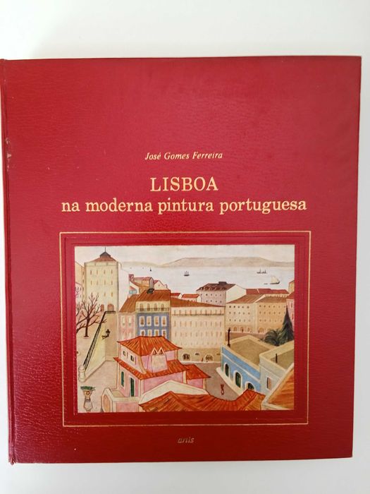 José Gomes Ferreira - Lisboa na moderna pintura portuguesa