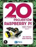 20 prostych projektów Raspberry Pi. Wydawnictwo Naukowe PWN