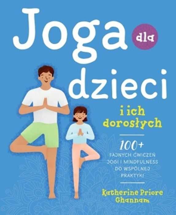 Joga dla dzieci i ich dorosłych
Autor: KATHERINE PRIORE GHANNAM