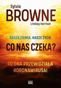 Nasza Ziemia, nasze życie. Co nas czeka? Sylwia Browne, L.Harrison