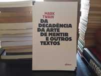 Mark Twain - Da Decadência da Arte de Mentir e Outros Textos